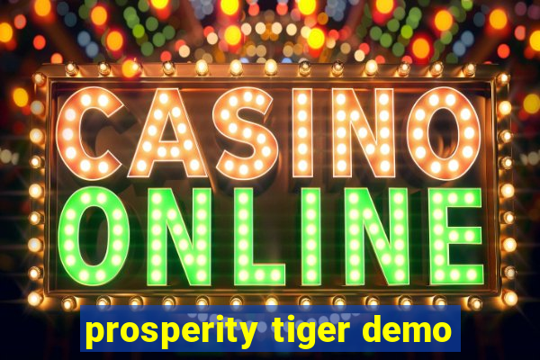 prosperity tiger demo